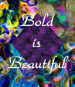 Bold is Beautiful