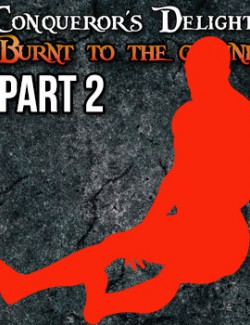 Conqueror Delight: Burnt to the Ground, Part 2